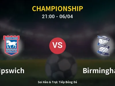 Soi Kèo Ipswich vs Birmingham – 21:00 06/04 | Nhận Định, Dự Đoán Tỷ Số
