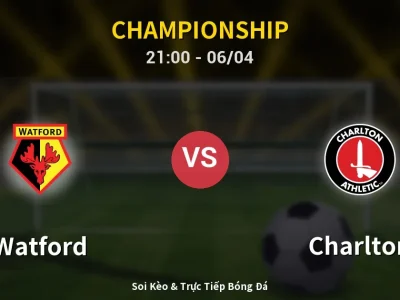Soi Kèo Watford vs Charlton – 21:00 06/04 | Nhận Định, Dự Đoán Tỷ Số