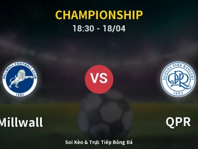 Soi Kèo Millwall vs QPR – 18:30 18/04 | Nhận Định, Dự Đoán Tỷ Số