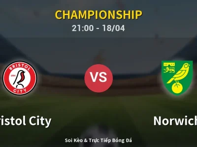 Soi Kèo Bristol City vs Norwich – 21:00 18/04 | Nhận Định, Dự Đoán Tỷ Số
