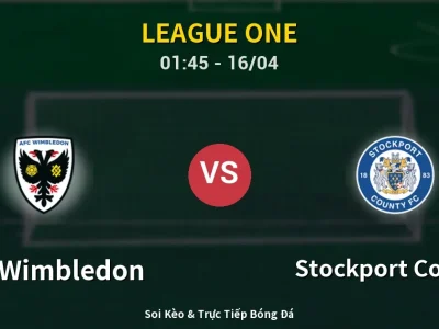 Kết Quả: AFC Wimbledon 0-2 Stockport County – Highlight & Bàn Thắng | League One