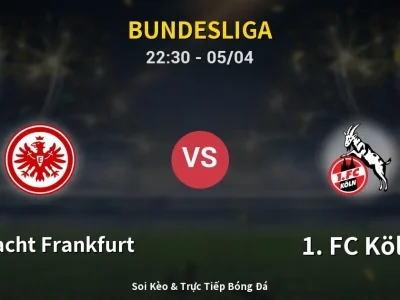 Soi Kèo Eintracht Frankfurt vs 1. FC Köln – 22:30 05/04 | Nhận Định, Dự Đoán Tỷ Số