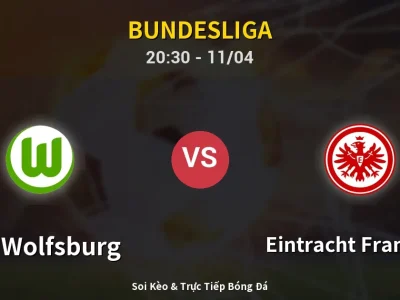 Soi Kèo VfL Wolfsburg vs Eintracht Frankfurt – 20:30 11/04 | Nhận Định, Dự Đoán Tỷ Số