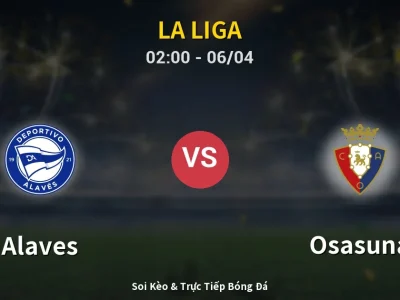 Kết Quả: Alaves 2-2 Osasuna – Highlight & Bàn Thắng | La Liga