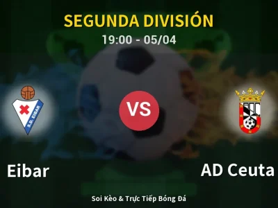 Soi Kèo Eibar vs AD Ceuta FC – 19:00 05/04 | Nhận Định, Dự Đoán Tỷ Số
