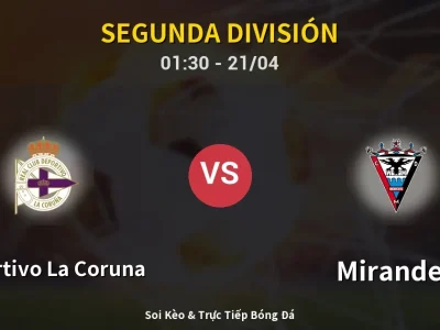 Kết Quả: Deportivo La Coruna 3-1 Mirandes – Highlight & Bàn Thắng | Segunda División