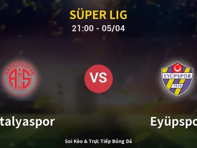 Soi Kèo Antalyaspor vs Eyüpspor – 21:00 05/04 | Nhận Định, Dự Đoán Tỷ Số