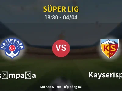 Soi Kèo Kasımpaşa vs Kayserispor – 18:30 04/04 | Nhận Định, Dự Đoán Tỷ Số