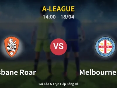 Soi Kèo Brisbane Roar vs Melbourne City – 14:00 18/04 | Nhận Định, Dự Đoán Tỷ Số