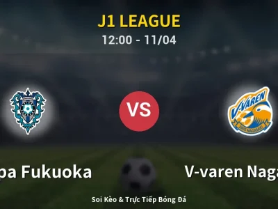 Soi Kèo Avispa Fukuoka vs V-varen Nagasaki – 12:00 11/04 | Nhận Định, Dự Đoán Tỷ Số