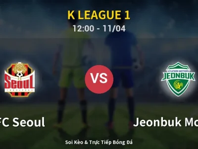 Soi Kèo FC Seoul vs Jeonbuk Motors – 12:00 11/04 | Nhận Định, Dự Đoán Tỷ Số
