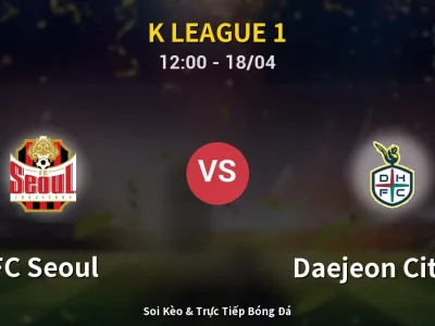 Kết Quả: FC Seoul 0-1 Daejeon Citizen – Highlight & Bàn Thắng | K League 1