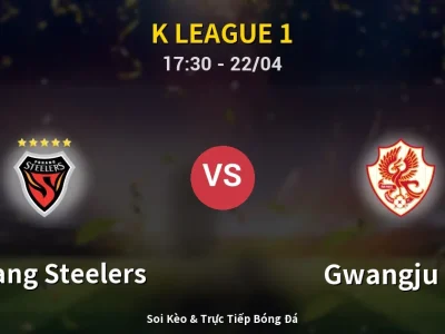 Soi Kèo Pohang Steelers vs Gwangju FC – 17:30 22/04 | Nhận Định, Dự Đoán Tỷ Số