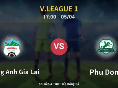 Soi Kèo Hoang Anh Gia Lai vs Phu Dong – 17:00 05/04 | Nhận Định, Dự Đoán Tỷ Số
