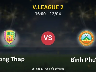 Soi Kèo Dong Thap vs Bình Phước – 16:00 12/04 | Nhận Định, Dự Đoán Tỷ Số