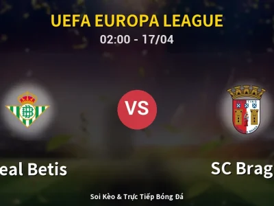Kết Quả: Real Betis 2-4 SC Braga – Highlight & Bàn Thắng | UEFA Europa League