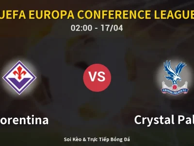 Kết Quả: Fiorentina 2-1 Crystal Palace – Highlight & Bàn Thắng | UEFA Europa Conference League