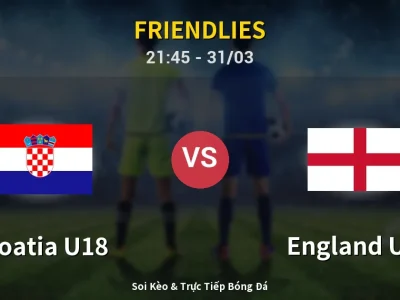 Soi Kèo Croatia U18 vs England U18 – 21:45 31/03 | Nhận Định, Dự Đoán Tỷ Số